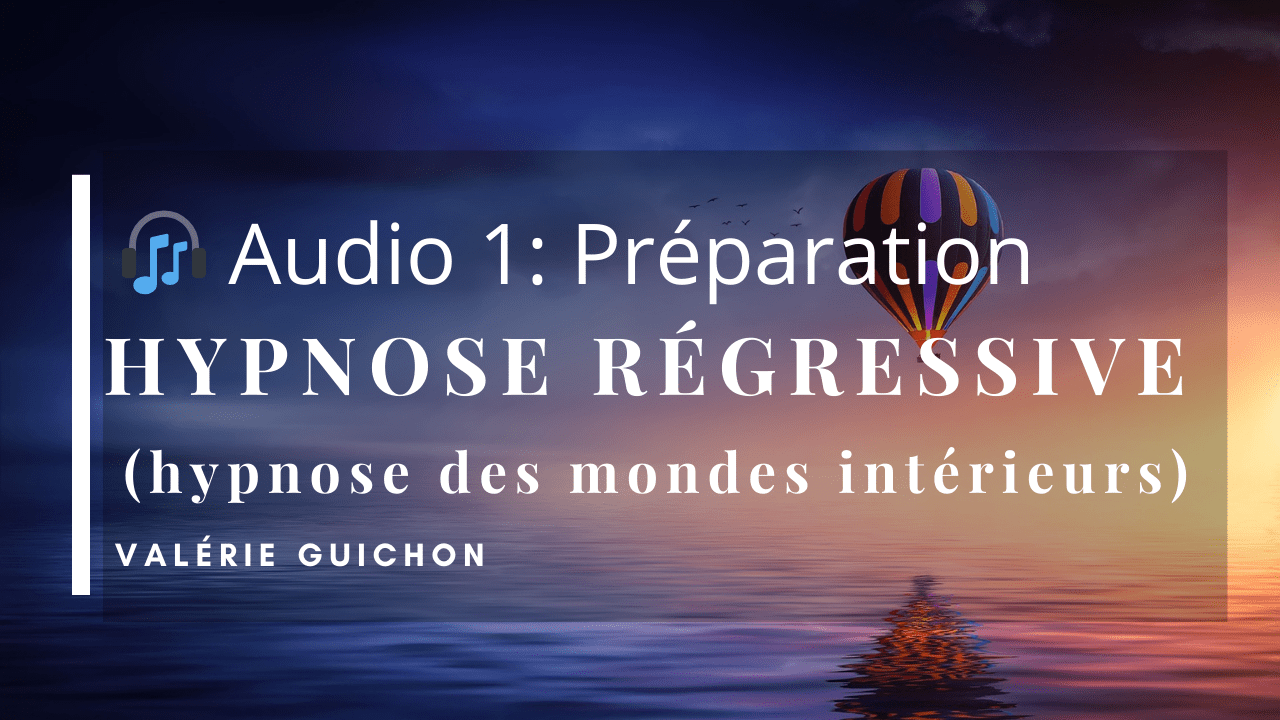 preparation-hypnose-regressive-audio-1-hypnose-des-mondes-interieurs-valerie-guichon.png
